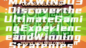 "MAXWIN303: Discover the Ultimate Gaming Experience and Winning Strategies"