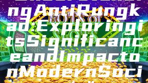 "Understanding Anti Rungkad: Exploring its Significance and Impact on Modern Society"